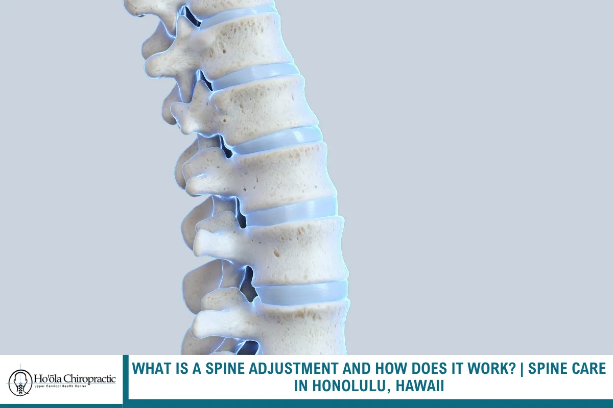 What Is a Spine Adjustment and How Does It Work? | Spine Care in Honolulu, Hawaii