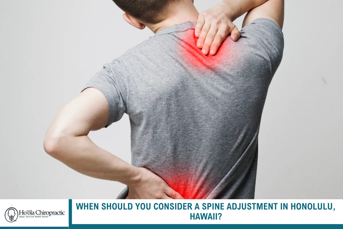 When Should You Consider a Spine Adjustment in Honolulu, Hawaii?