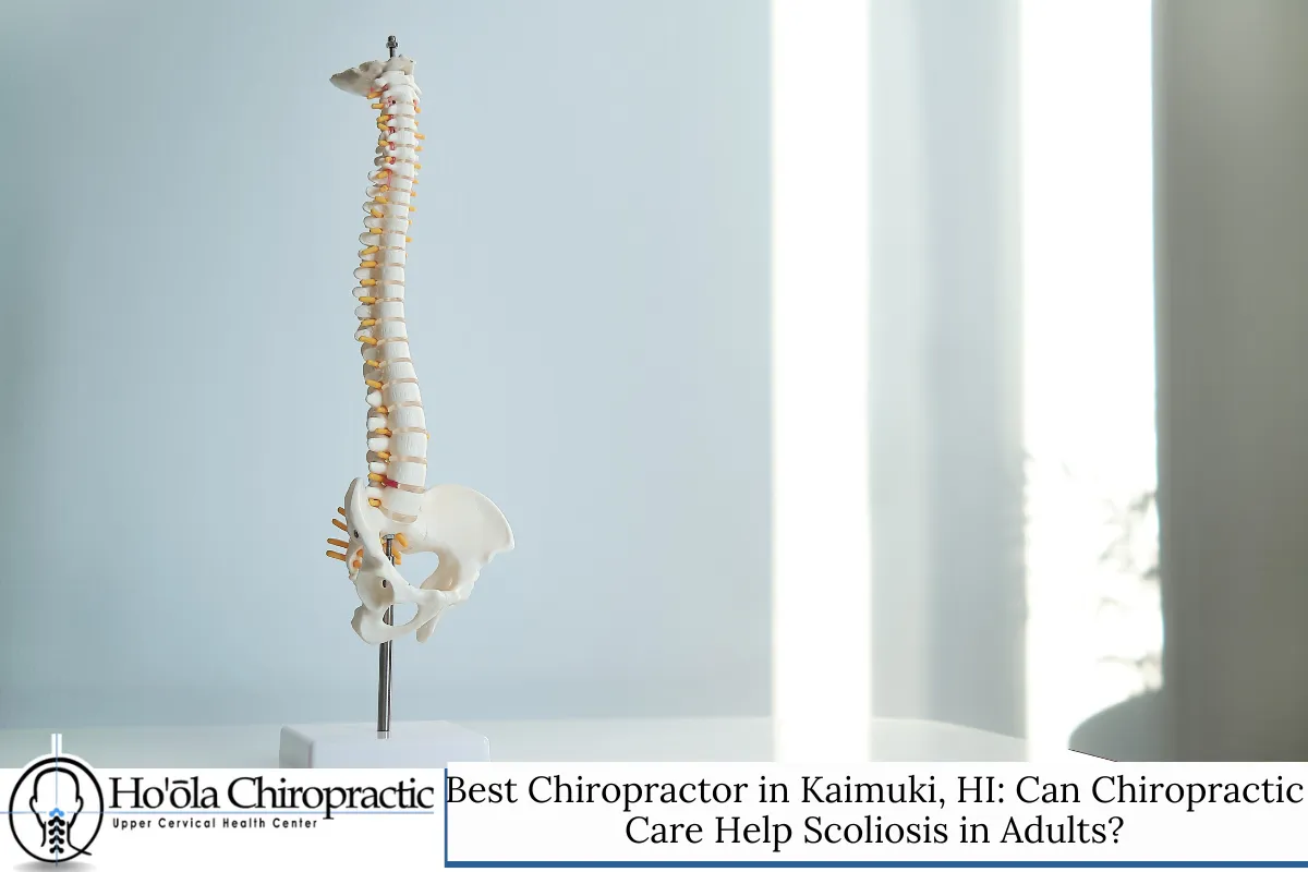 Best Chiropractor in Kaimuki, HI: Can Chiropractic Care Help Scoliosis in Adults?