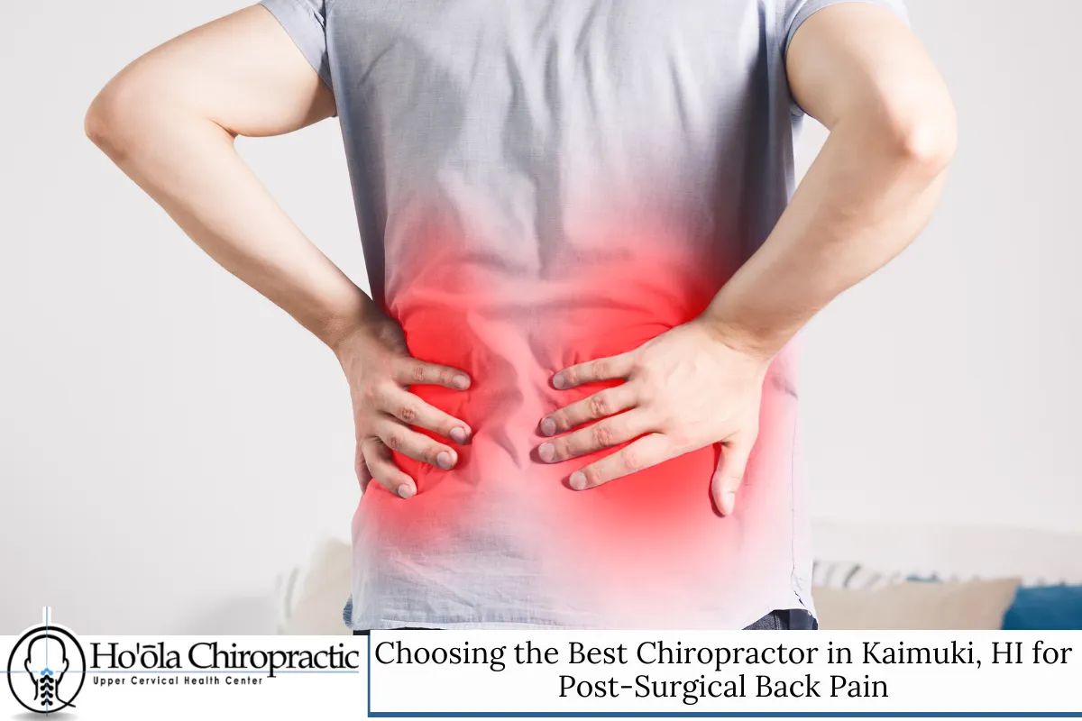 Choosing the Best Chiropractor in Kaimuki, HI for Post-Surgical Back Pain