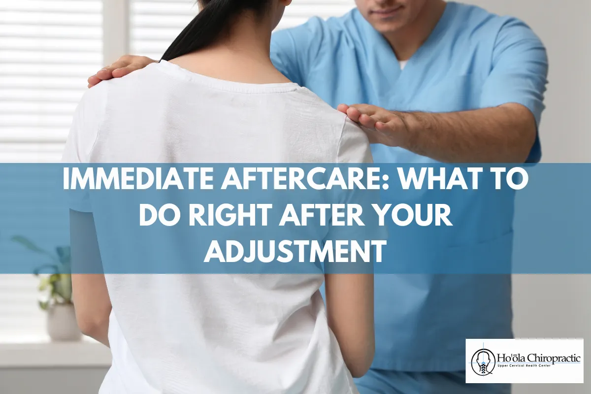 Immediate Aftercare: What to Do Right After Your Adjustment