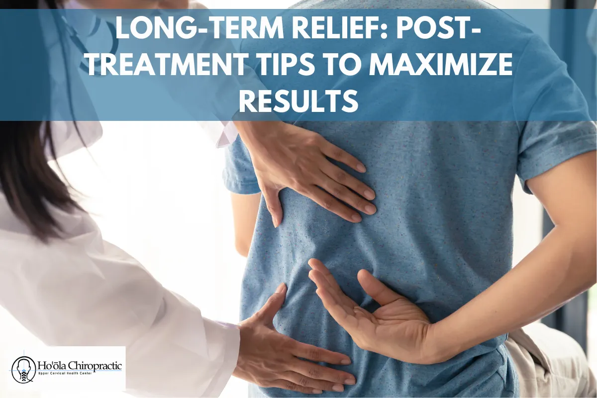 Long-Term Relief_ Post-Treatment Tips to Maximize Results