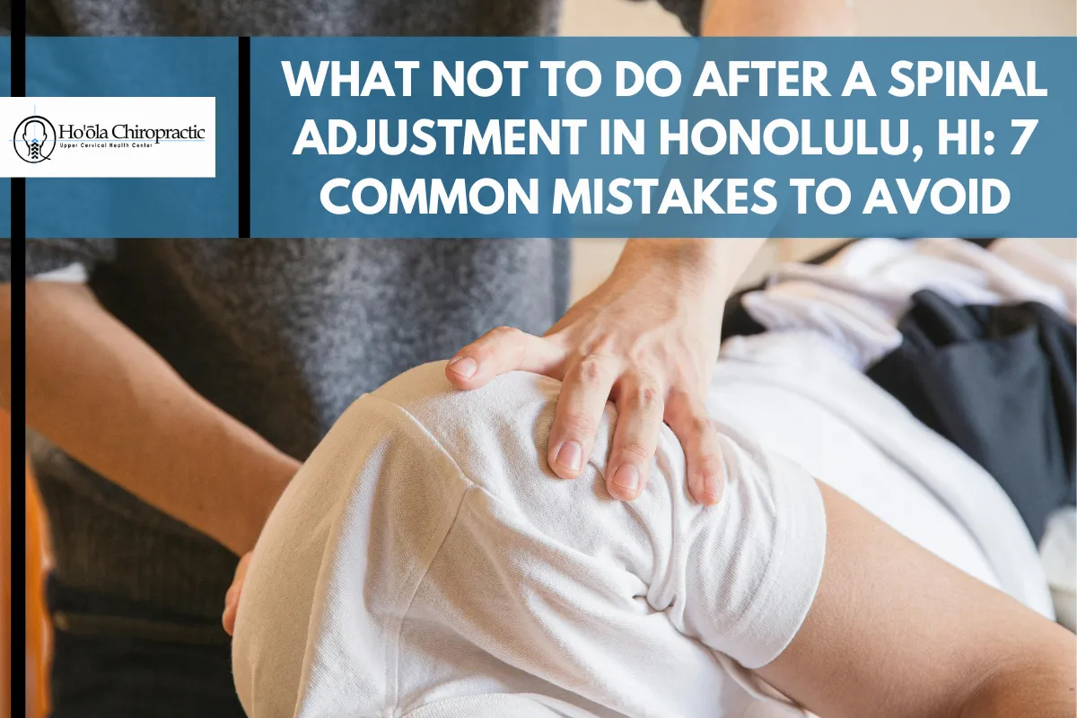 What Not to Do After a Spinal Adjustment in Honolulu, HI