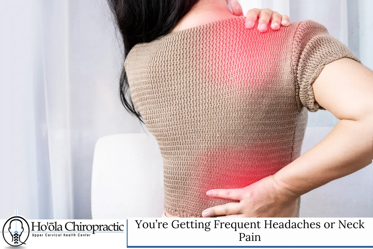 You’re Getting Frequent Headaches or Neck Pain