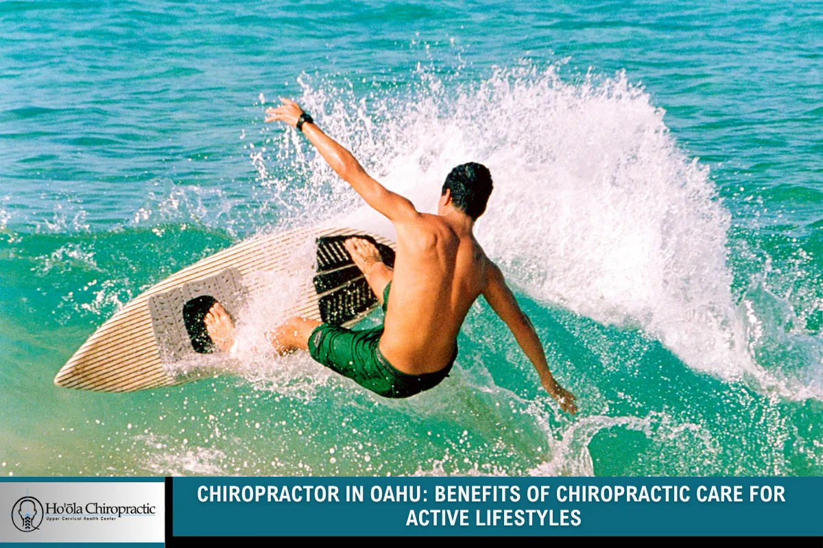 Chiropractor in Oahu: Benefits of Chiropractic Care for Active Lifestyles