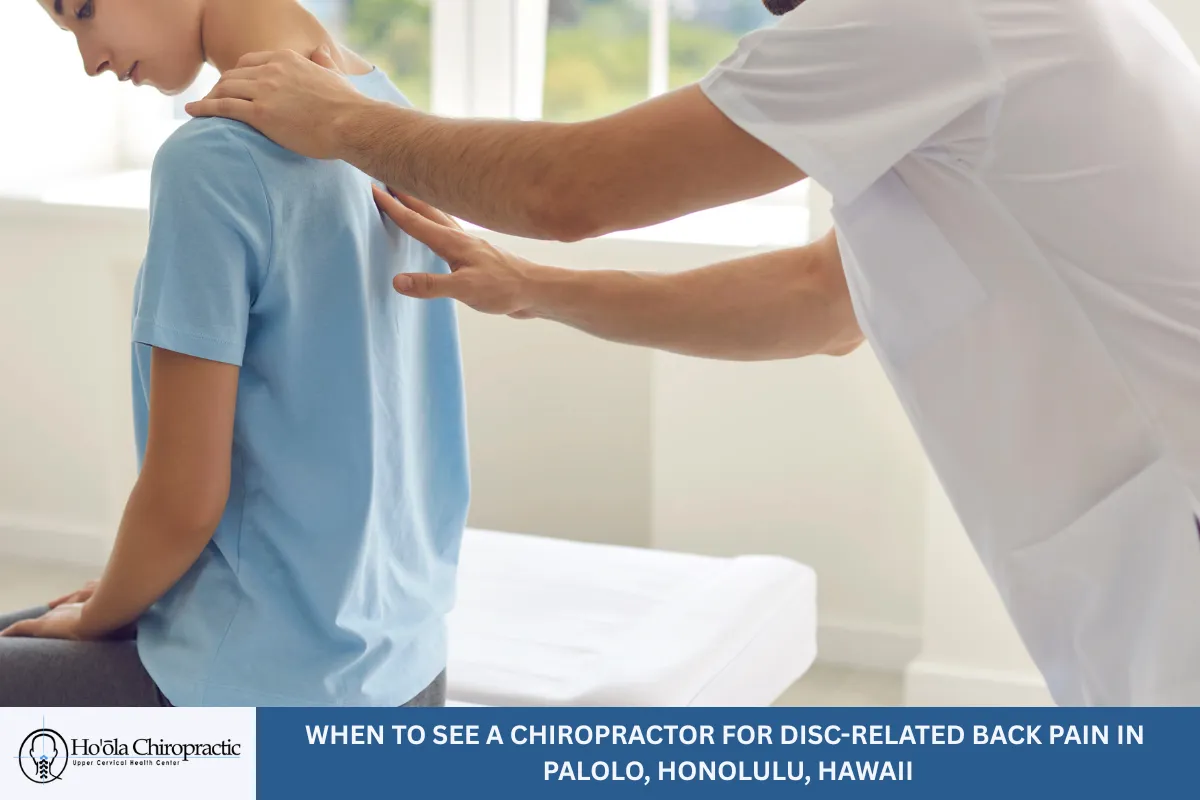 When to See a Chiropractor for Disc-Related Back Pain in Palolo, Honolulu, Hawaii