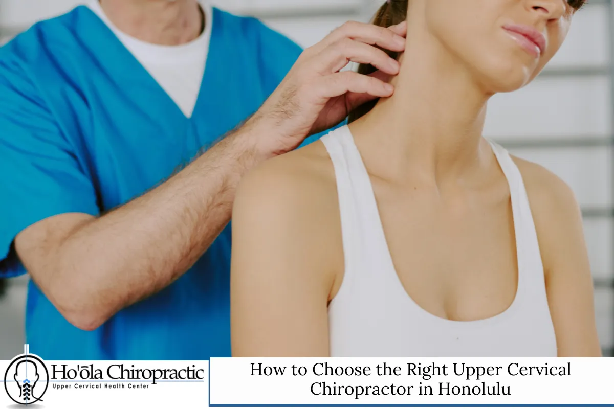 How to Choose the Right Upper Cervical Chiropractor in Honolulu