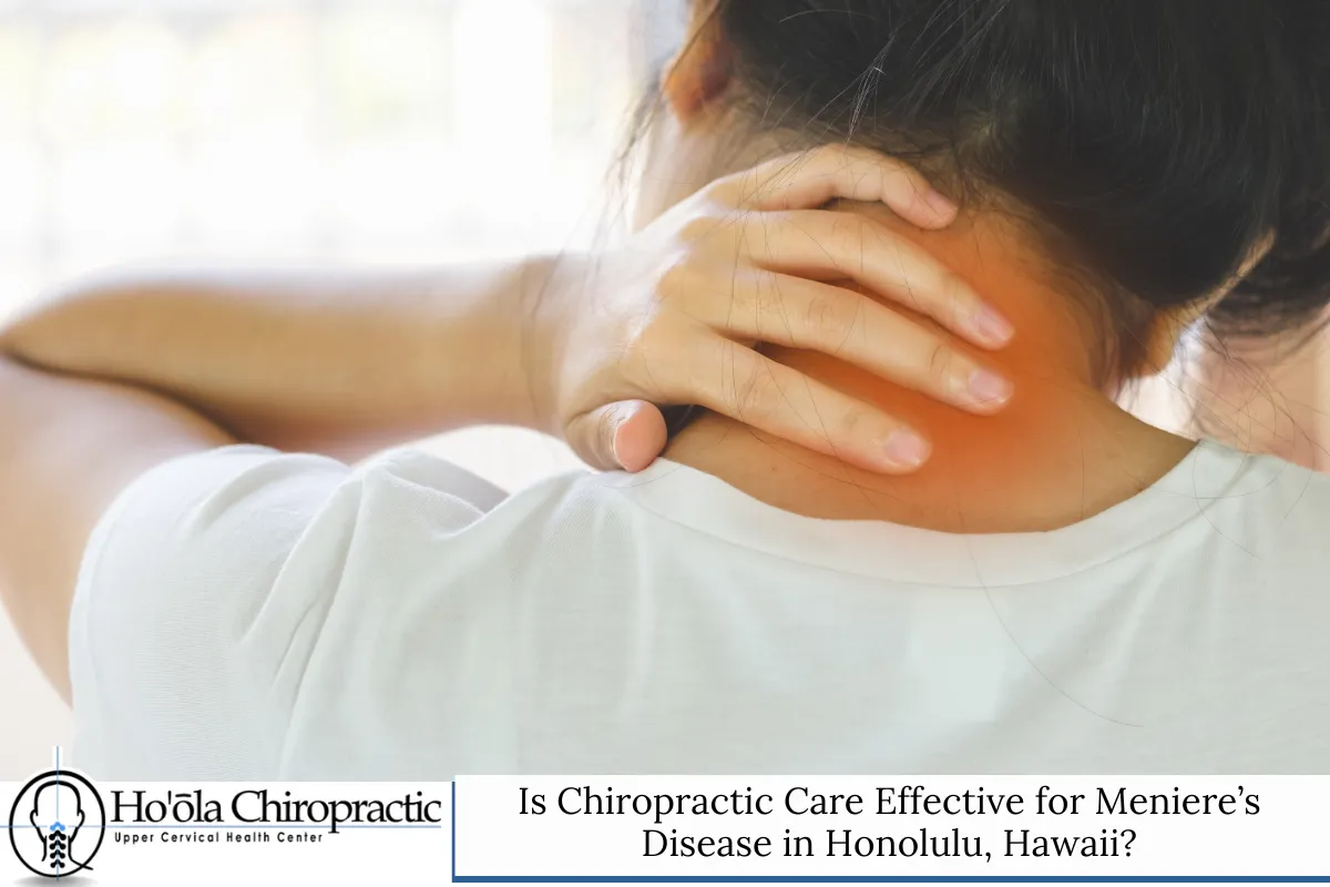 Is Chiropractic Care Effective for Meniere’s Disease in Honolulu, Hawaii?