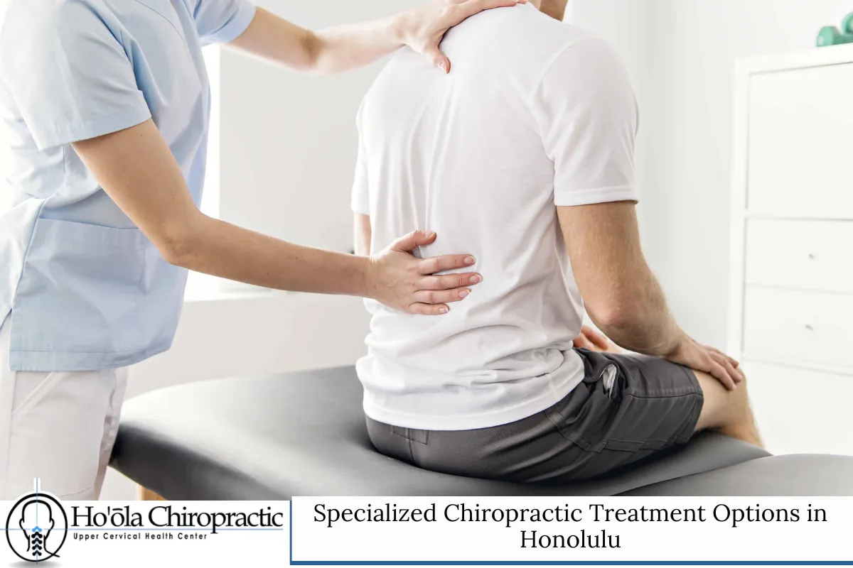 Specialized Chiropractic Treatment Options in Honolulu
