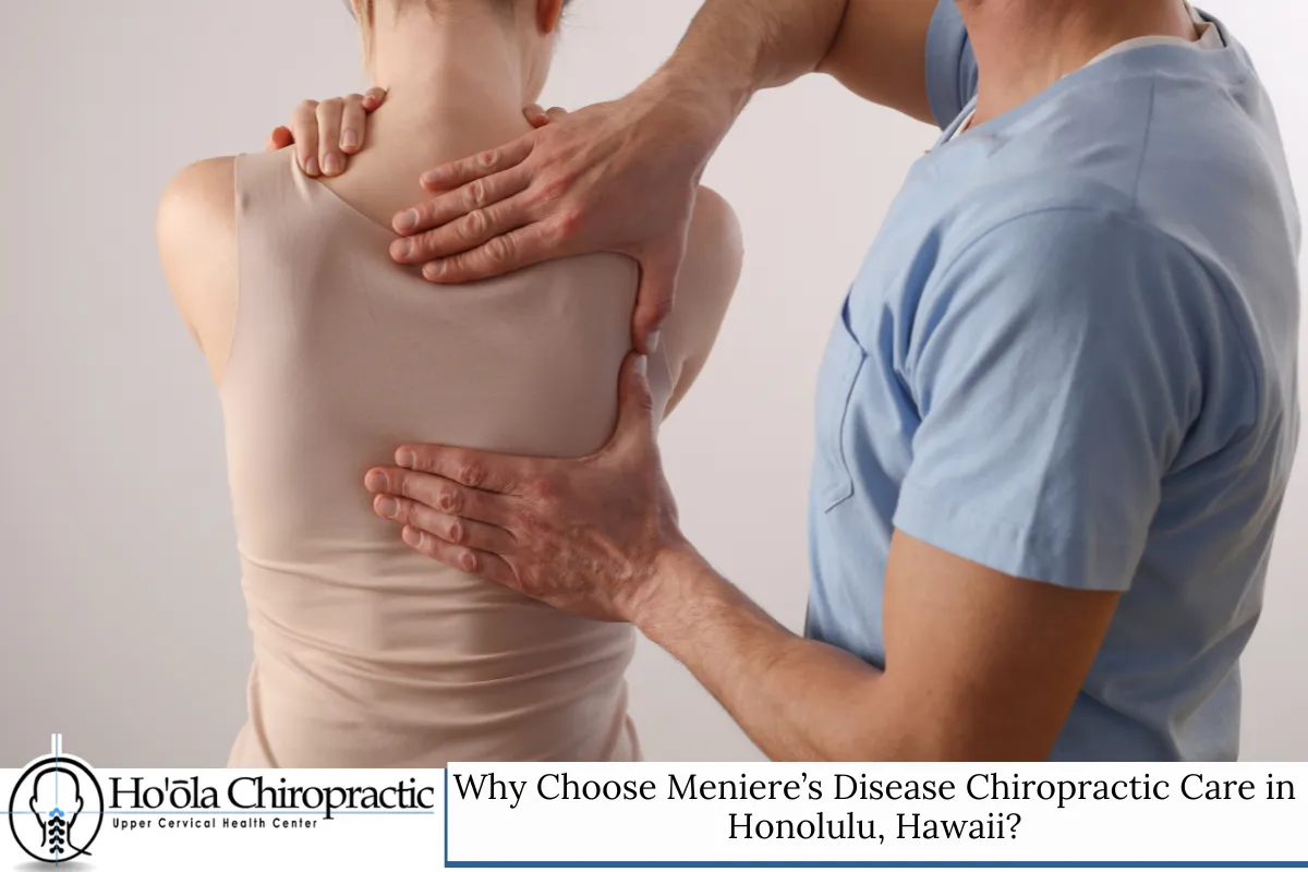 Why Choose Meniere’s Disease Chiropractic Care in Honolulu, Hawaii?